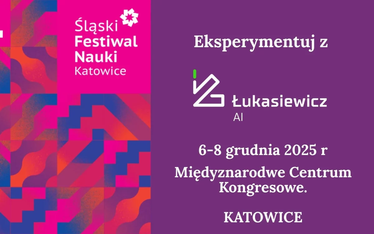9 Śląski Festiwal Nauki z Łukasiewicz AI. 6-8 grudnia 2025. MCK Katowice.
